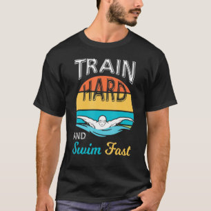 Train Hard And Swim Fas Funny Swimmers Swimming T-Shirt