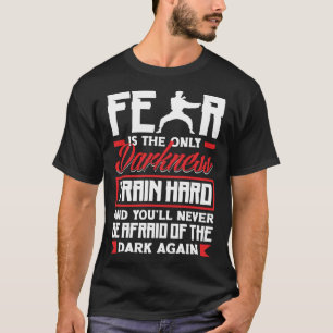 Train Hard Don't Be Afraid Aikido Karate Jiu Jitsu T-Shirt