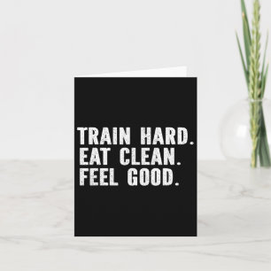 Train Hard Eat Clean Feel Good - Bodybuilding Fitn Card