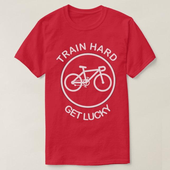 Train hard get lucky Funny MTB T-Shirt (Design Front)