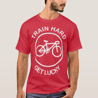 Train hard get lucky Funny MTB T-Shirt