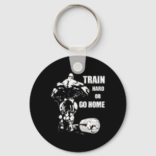 Train Hard Or Go Home Swole Bodybuil Key Ring