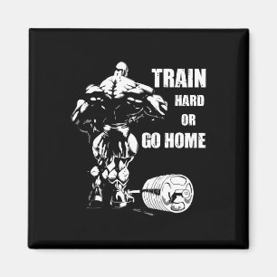Train Hard Or Go Home Swole Bodybuil  Magnet