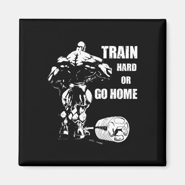 Train Hard Or Go Home Swole Bodybuil  Magnet (Front)