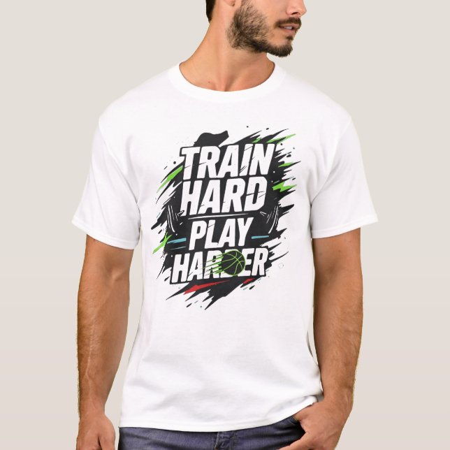 Train Hard Play Harder Basketball T-Shirt (Front)