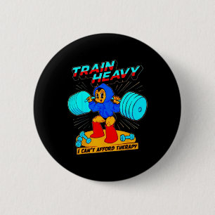 Train Heavy I Cant Afford Therapy 6 Cm Round Badge