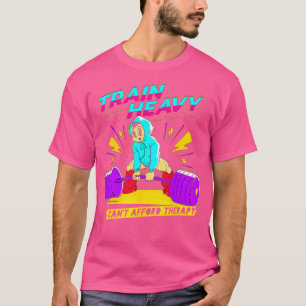Train Heavy I Cant Afford Therapy Weightlifting Bo T-Shirt