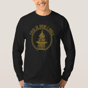 Train How I Roll Railroad Train Model Train Enthu T-Shirt
