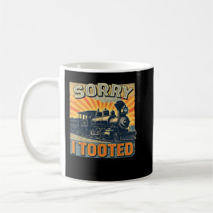 Train Humour Saying Funny Railroad Sorry I Tooted  Coffee Mug