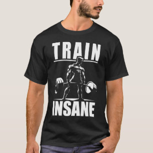 Train Insane - Motivational Gym, Workout Fitness T-Shirt