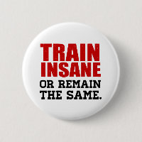 Train Insane or Remain the Same