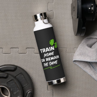 Train Insane or Remain the Same – Gym Motivation Water Bottle