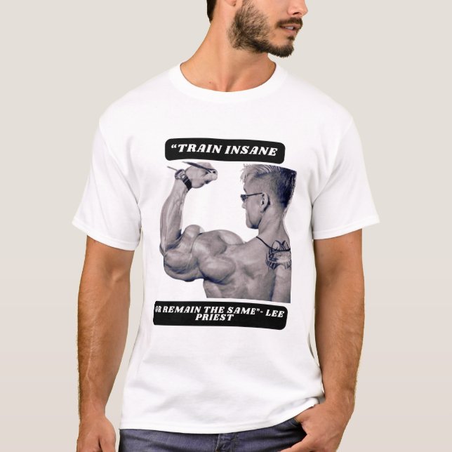 "Train insane or remain the same"- Lee Priest T-Shirt (Front)