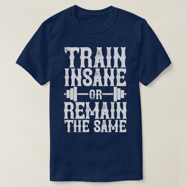 Train Insane Or Remain The Same T-Shirt (Design Front)