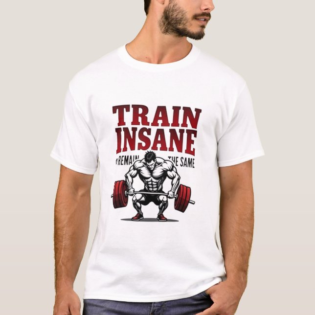 Train Insane Or Remain The Same T-Shirt (Front)