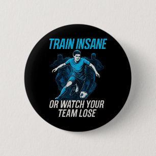 Train Insane Or Watch Your Team Lose Soccer Fan Ge 6 Cm Round Badge