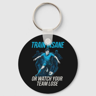 Train Insane Or Watch Your Team Lose Soccer Fan Ge Key Ring