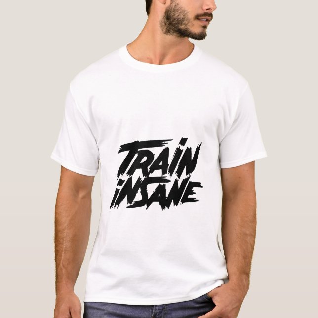 Train insane  T-Shirt (Front)
