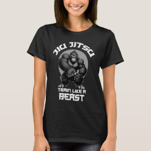 Train like a Beast Jiu Jitsu BJJ Grappling MMA Gor T-Shirt