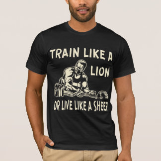 Train Like A Lion Or Live Like A Sheep  # T-Shirt