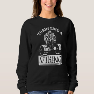 Train Like A Viking Workout Gym Nordic Mythology Sweatshirt