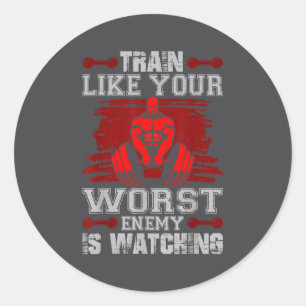Train Like Your Worst Enemy Is Watching Fitness Mo Classic Round Sticker