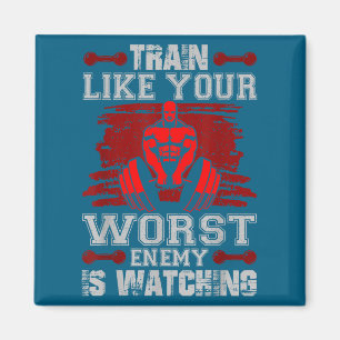 Train Like Your Worst Enemy Is Watching Fitness Mo Magnet