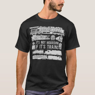 Train Locomotive It's Not Hoarding If It's Trains T-Shirt