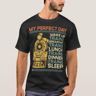 Train Locomotive My Perfect Day Wake Up Trains T-Shirt