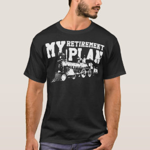 Train Locomotive My Retirement Plan Retired T-Shirt