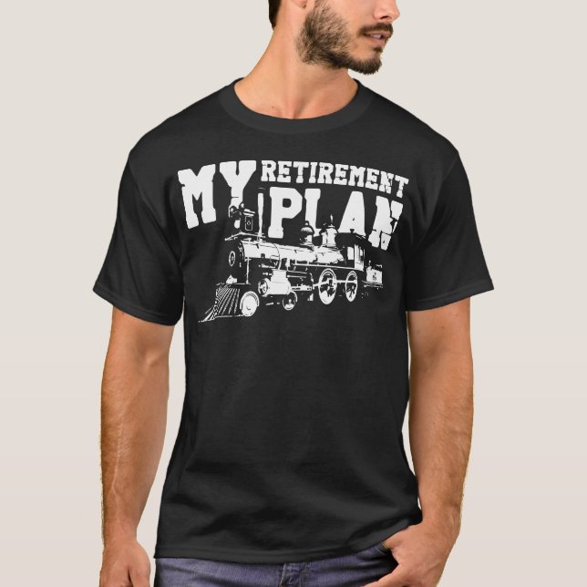 Train Locomotive My Retirement Plan Retired T-Shirt (Front)