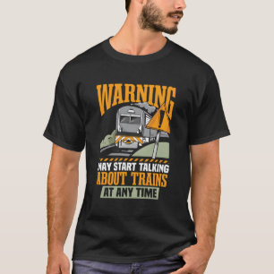 Train Lover May Start Talking About Trains T-Shirt