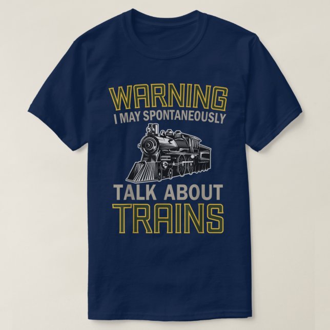 Train Lovers Warning I May Spontaneously Talk Abou T-Shirt (Design Front)