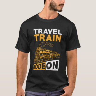 Train Railroad Journey Travel Train Mode On T-Shirt