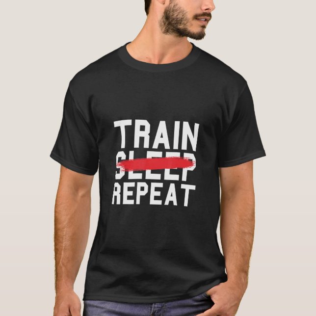 Train Sleep Repeat Fitness Gym Work-Out Exercise T T-Shirt (Front)