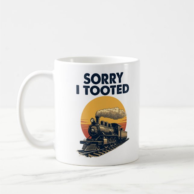 Train Sorry I Tooted Funny Locomotive Railroad Coffee Mug (Left)
