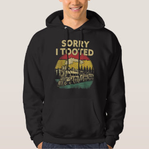 Train Sorry I Tooted Funny Locomotive Railroad Men Hoodie