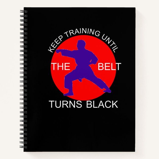 Train till the Belt turns Black Dojo Martial Arts Notebook (Front)