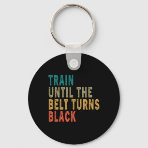 Train Until The Belt Turns Black Funny Vintage Tae Key Ring