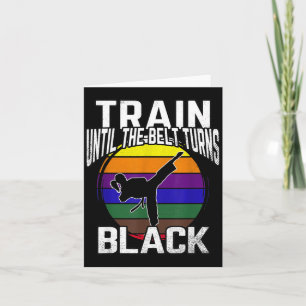 Train Until The Belt Turns Black Karate Taekwondo Card