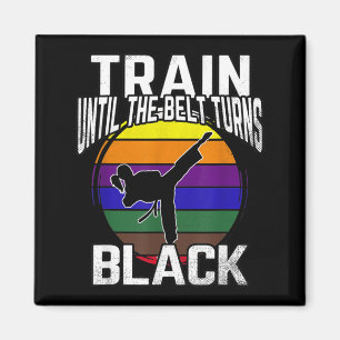 Train Until The Belt Turns Black Karate Taekwondo Magnet
