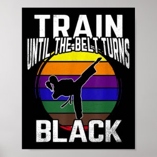 Train Until The Belt Turns Black Karate Taekwondo Poster