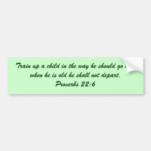 Train up a child in the way he should go and wh... bumper sticker