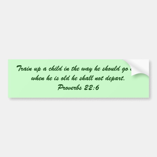 Train up a child in the way he should go and wh... bumper sticker (Front)