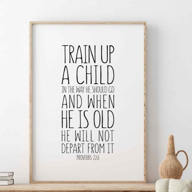 Train Up A Child In The Way, Proverbs 22:6 Poster (Creator Uploaded)