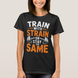 Train With Strain - Fitness Bodybuilding Weightlif T-Shirt