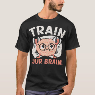 Train Your Brain Science Neurology Neuroscience Lo T-Shirt