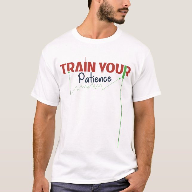 Train Your Patience – Trading Psychology T-Shirt (Front)