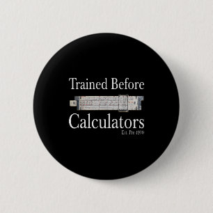 Trained before calculators est pre 1970 6 cm round badge