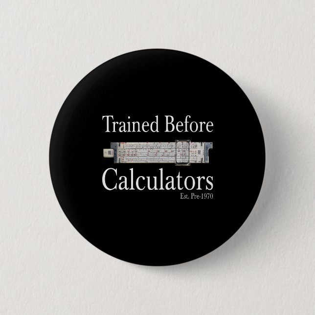 Trained before calculators est pre 1970 6 cm round badge (Front)